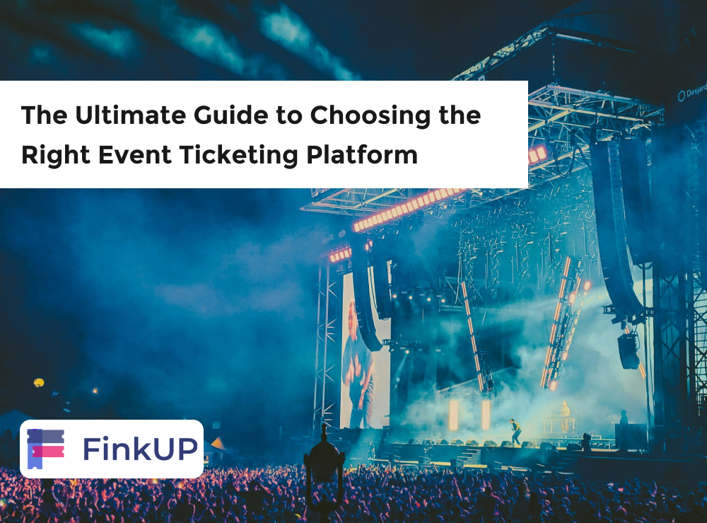 The Ultimate Guide to Choosing the Right Event Ticketing Platform The Ultimate Guide to Choosing the Right Event Ticketing Platform
