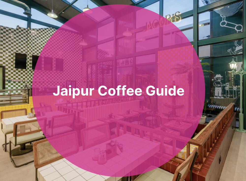 Jaipur Coffee Guide: Specialty Brews, Café Dates & Local Favourites Jaipur Coffee Guide: Specialty Brews, Café Dates & Local Favourites