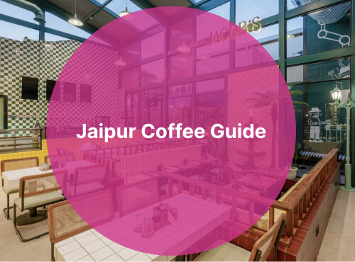 Jaipur Coffee Guide: Specialty Brews, Café Dates & Local Favourites